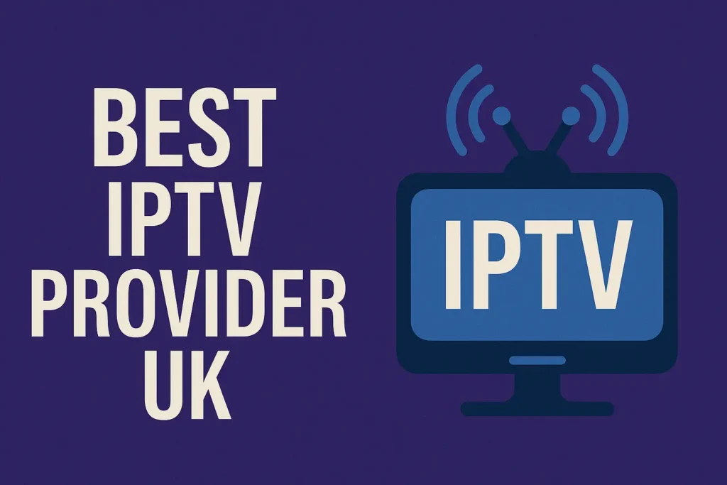 Best IPTV Provider UK
